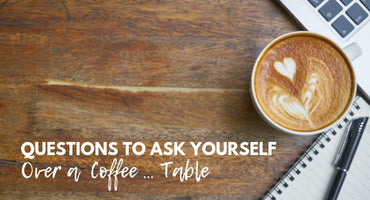 Questions to Ask Yourself Over a Coffee … Table